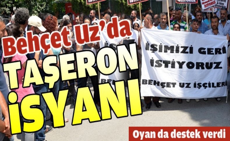 Behçet Uz'da taşeron isyanı