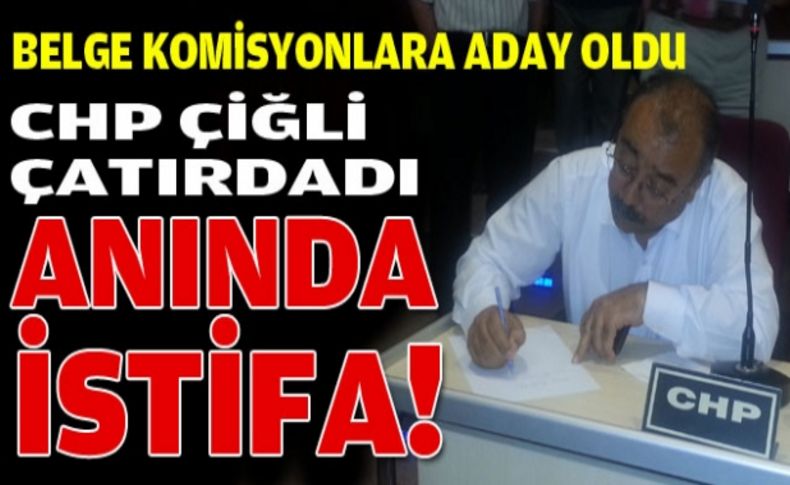 Belge aday oldu CHP Çiğli çatırdadı