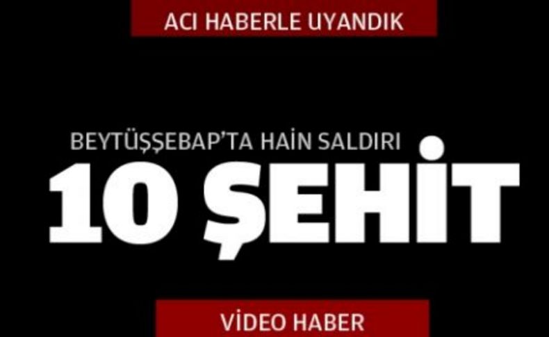 Beytüşşebap'ta çatışma: 10 şehit