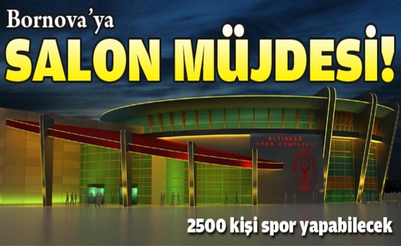 Bornova Belediyesi İzmir’e 2500 kişilik spor salonu kazandırıyor