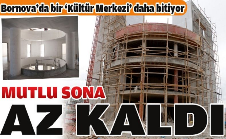 Bornova’da bir ‘Kültür Merkezi’ daha bitiyor