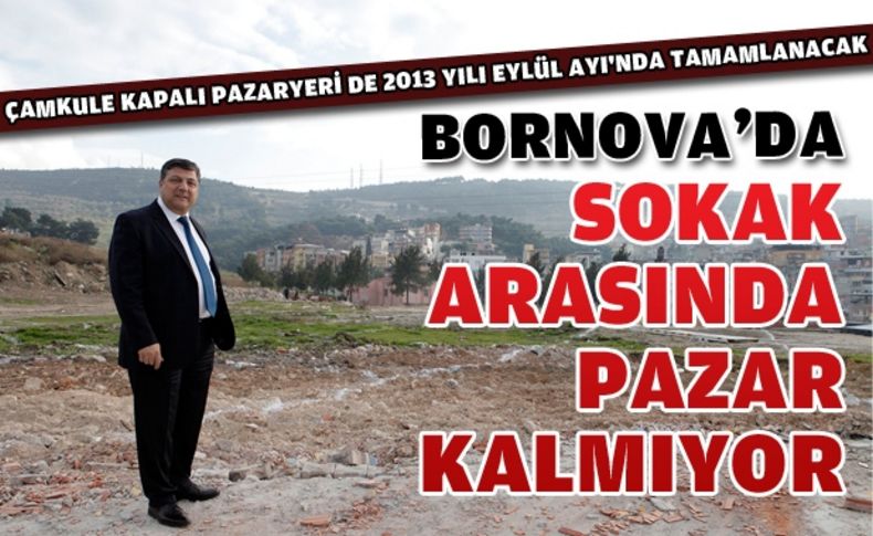 Bornova'da sokak arasında pazar kalmıyor