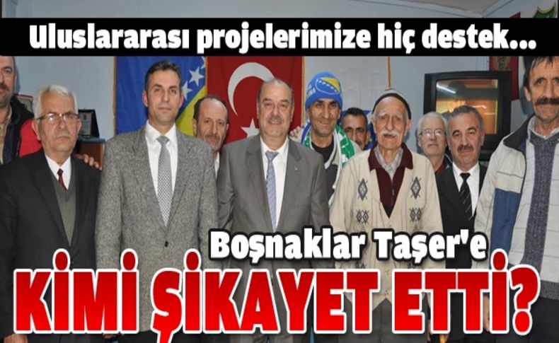 Boşnaklar Aziz Kocaoğlu’nu Taşer’e şikayet etti