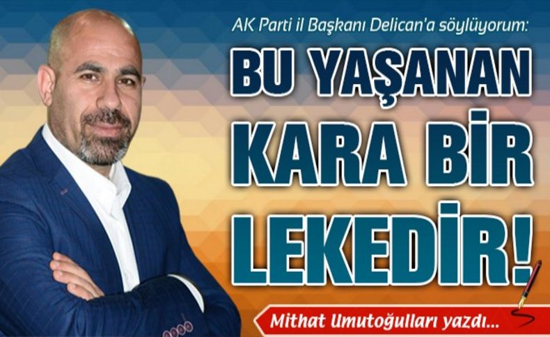 Bu yaşananlar kara bir lekedir!