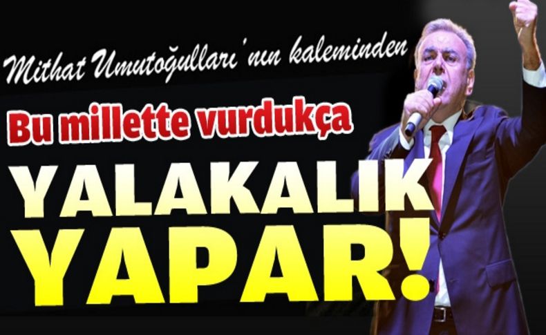 Bu millete vurdukça yalakalık yapar!