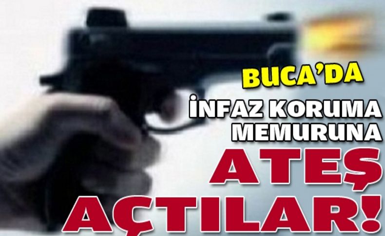 Buca'da infaz memuruna sokak ortasında ateş açtılar!