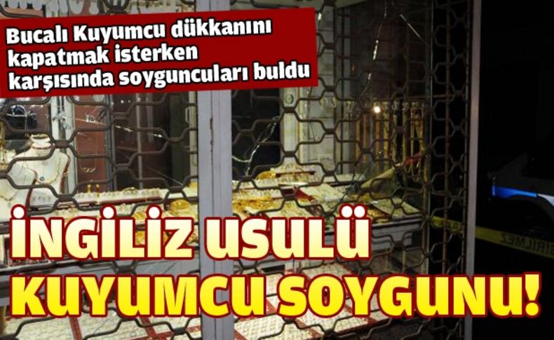 Buca'da İngiliz usulü kuyumcu soygunu