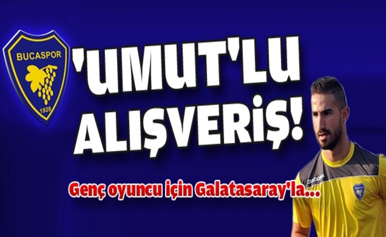 Bucaspor, Umut'un transferi için Galatasaray ile anlaştı