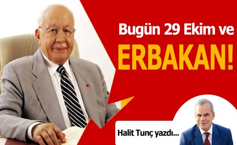 Bugün 29 Ekim ve Erbakan!