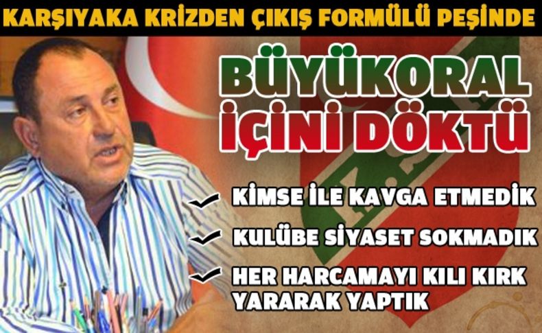 Büyükoral: Özveri ile çalıştık bize haksızlık etmeyin