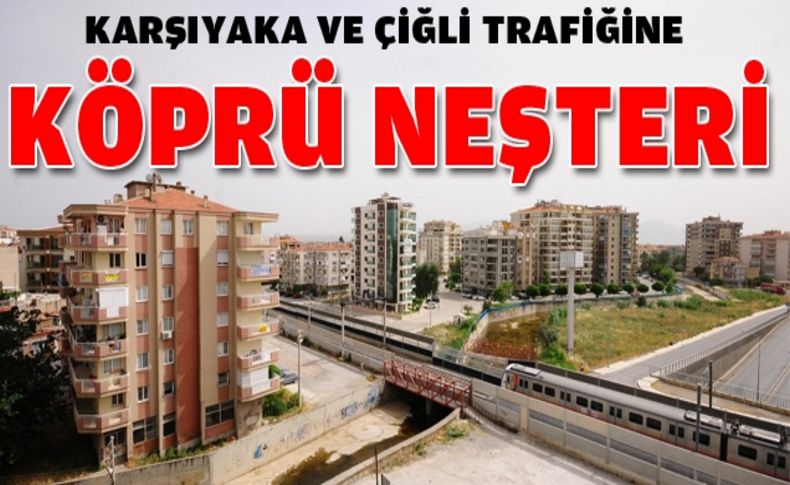 Büyükşehir, Bostanlı ve Çiğli derelerine  6 köprü kuracak, trafik rahatlayacak