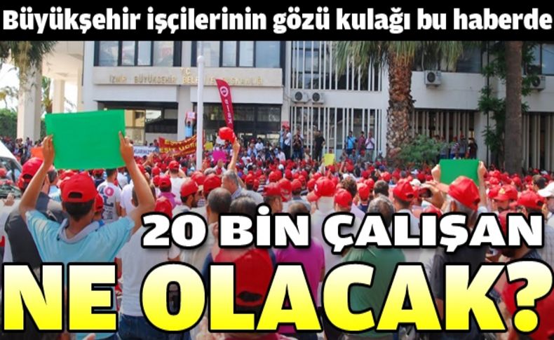 Büyükşehir çalışanlarının gözü bu haberde