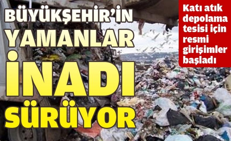 Büyükşehir çöp tesisinde Yamanlar'dan vazgeçmiyor