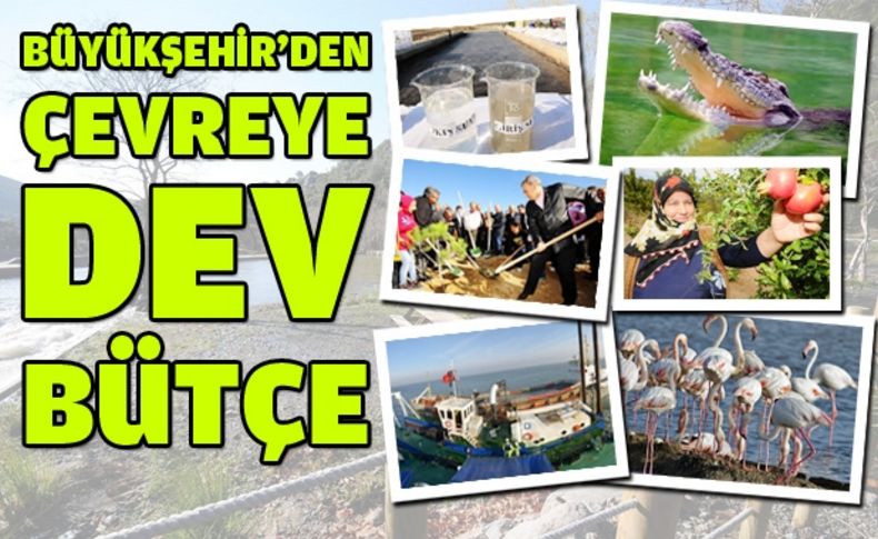 Büyükşehir’den çevreye “dev bütçe”