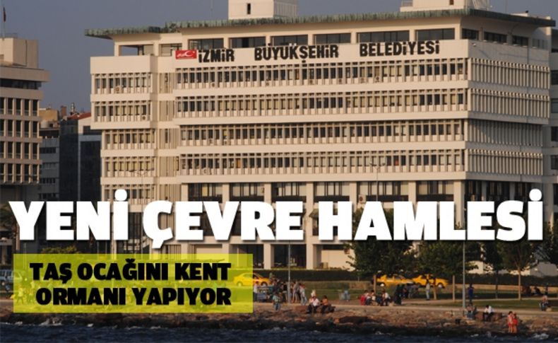 Büyükşehir'den yeni hamle: Taş ocağıydı, kent ormanı oluyor