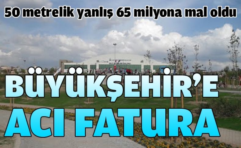 Büyükşehir'in hatası pahalıya mal oldu