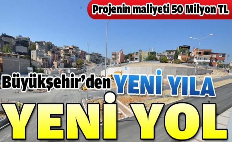 Büyükşehir’in “kestirme” yolu yılbaşında açılıyor