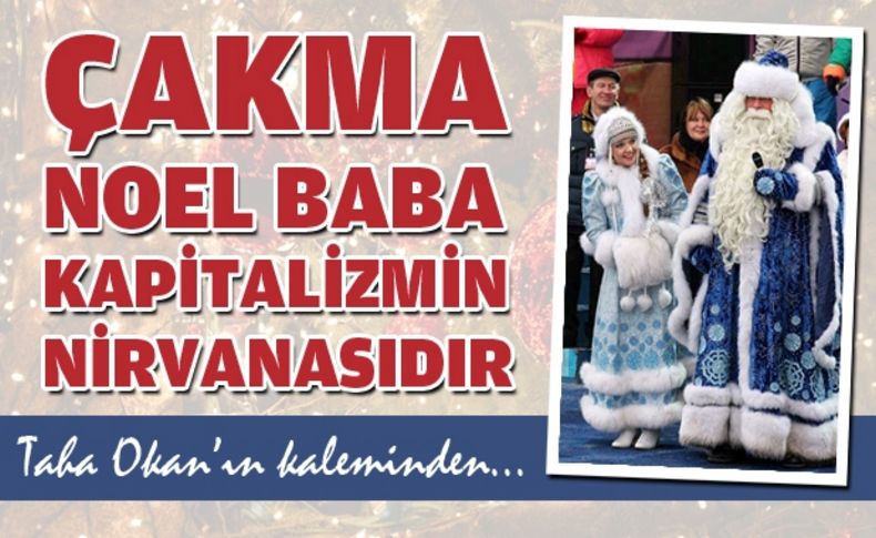 Çakma Noel Baba kapitalizmin nirvanasıdır, Türk Noel Babalarsa toplumcudur; ulusalı da vardır muhafazakarı da