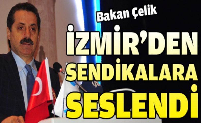 Çelik: Emeğin hakkını savunacak sendikacı arıyorum