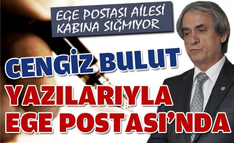 Cengiz Bulut, yazılarıyla artık Ege Postası'nda