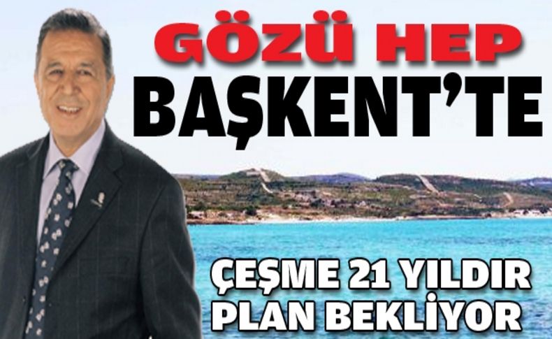 Çeşme 21 yıldır Ankara'dan plan bekliyor