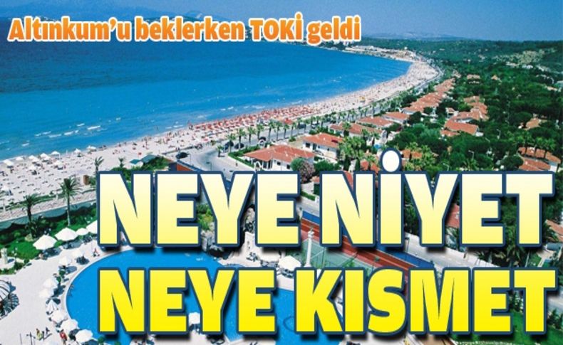 Çeşme Belediye Başkanı Tütüncüoğlu: Ankara'dan Altınkum planı bekliyoruz, TOKİ geliyor