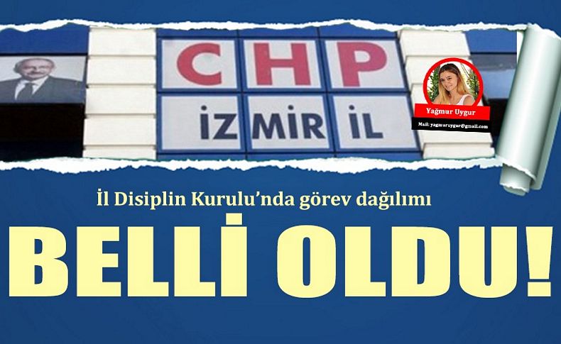 CHP İzmir İl Disiplin Kurulu'nda görev dağılımı belli oldu