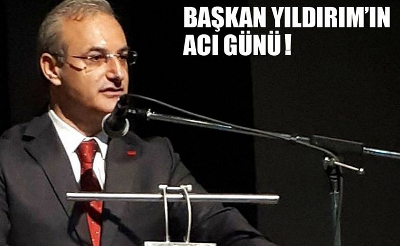 CHP Karşıyaka İlçe Başkanı Yıldırım'ın acı günü!