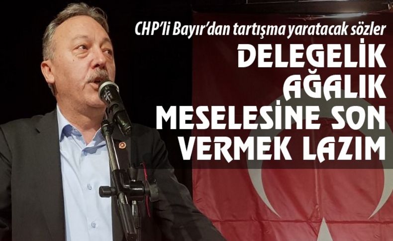 CHP'li Bayır'dan tartışma yaratacak sözler