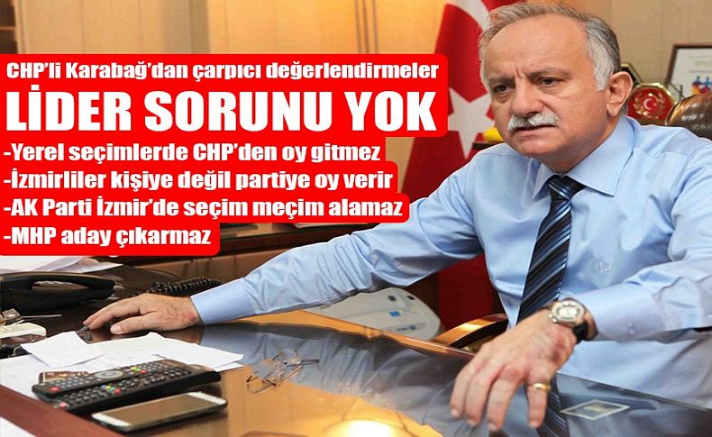 Başkan Karabağ’dan çarpıcı değerlendirmeler: CHP'de lider sorunu yok