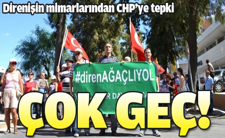 ''CHP Ağaçlıyol için geç kaldı''