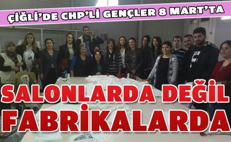 CHP Çiğli Gençlik Kollarından fabrika atılımı