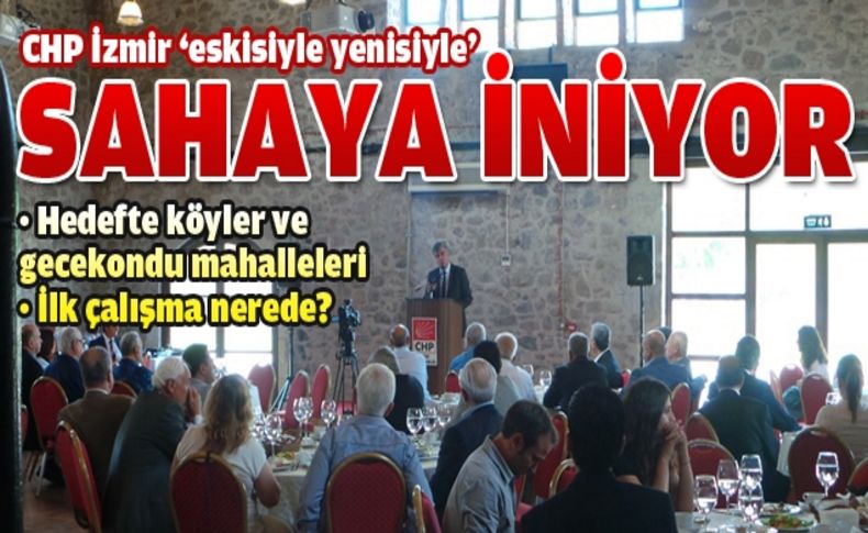 CHP İzmir, eskisiyle yenisiyle sahaya iniyor