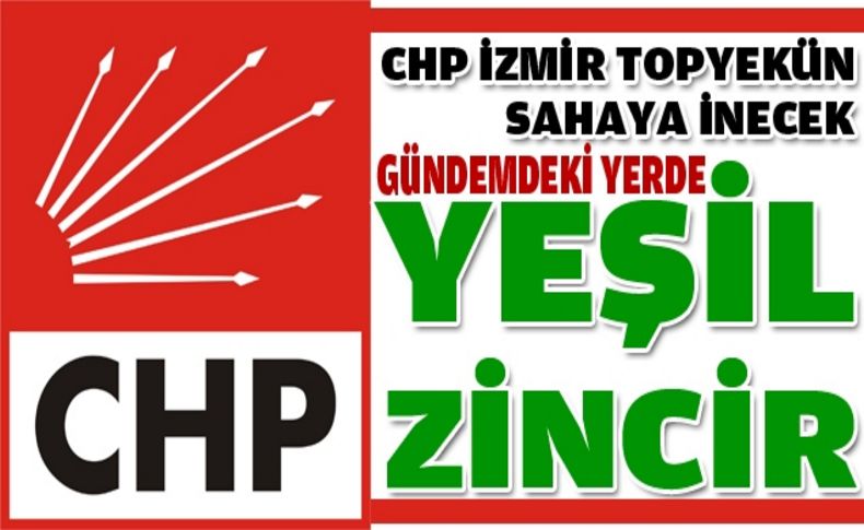 CHP İzmir 'yeşil zincir' oluşturacak