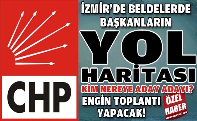CHP İzmir'de beldelerde eski ve mevcut başkanlar ne yapacak'