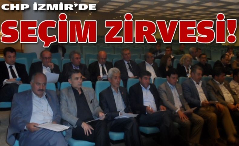 CHP İzmir'de seçim zirvesi!