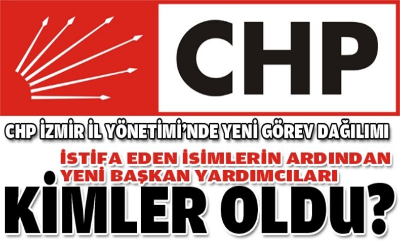 CHP İzmir'de yeni başkan yardımcıları belli oldu!