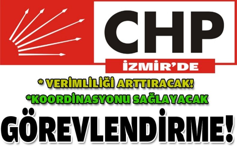 CHP İzmir'de yeni görevlendirme: Her ilçeye bir yönetici!