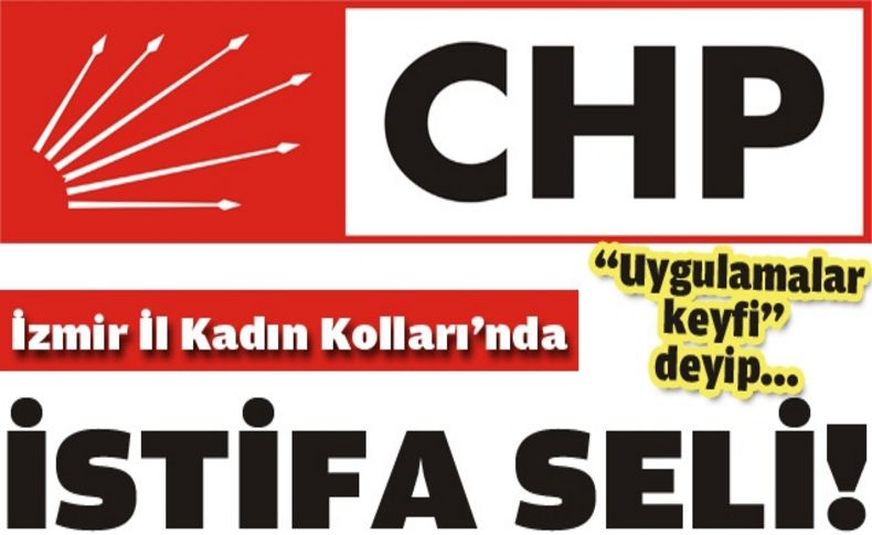 CHP kadın kolları istifalarla sarsıldı