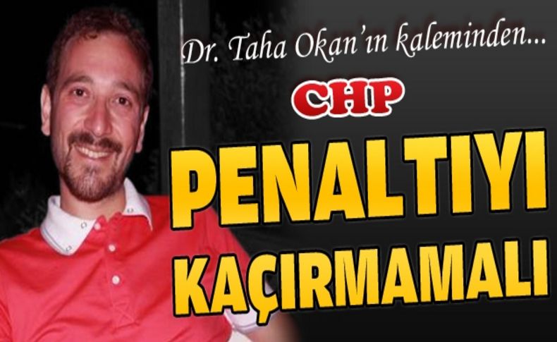 CHP penaltıyı kaçırmamalı