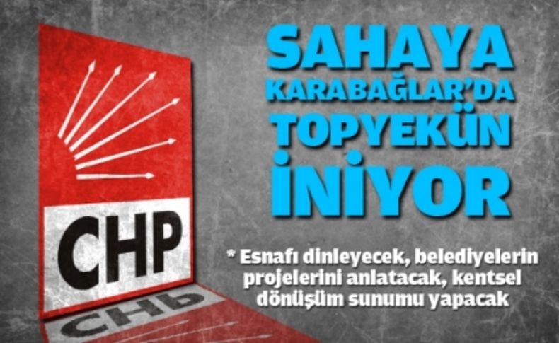 CHP sahaya Karabağlar’da topyekün iniyor