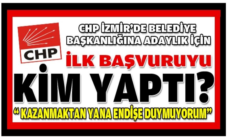 CHP'de adaylık için ilk başvuru geldi!