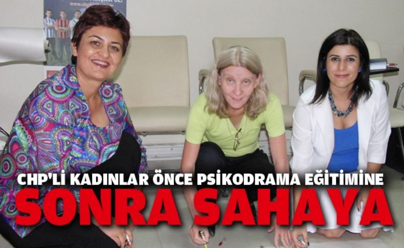 CHP'de kadınlar önce psikodrama eğitimi alacak sonra sahaya inecek