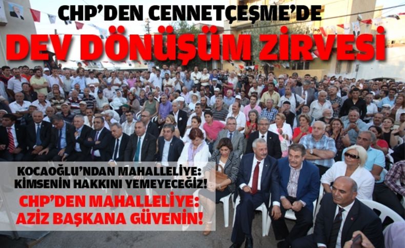 CHP’den Cennetçeşme’de dev dönüşüm zirvesi