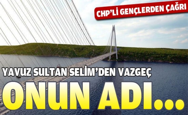 CHP'li gençler: 3'üncü köprünün adı ''Barış'' olsun