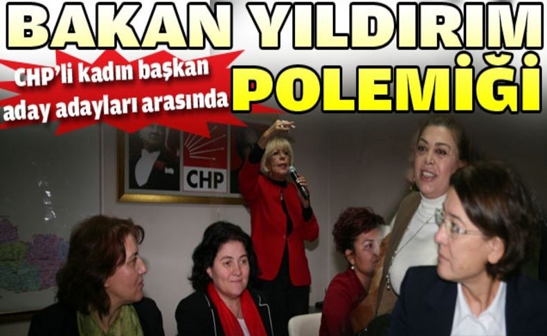 CHP’li kadın başkan aday adayları arasında Bakan Yıldırım polemiği