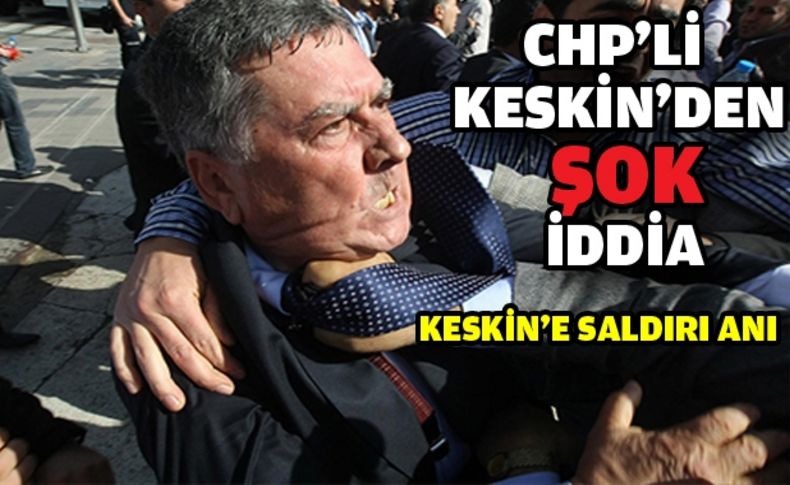 CHP'li Keskin'den Flaş İddia