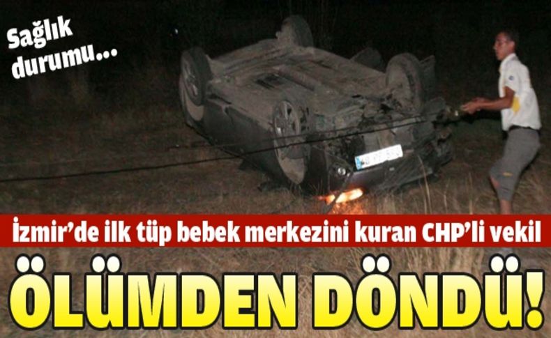 CHP'li milletvekili Nurettin Demir ölümden döndü