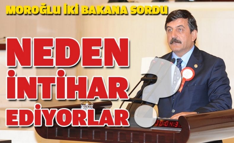CHP’li Moroğlu, asker ve polis intiharlarını sordu