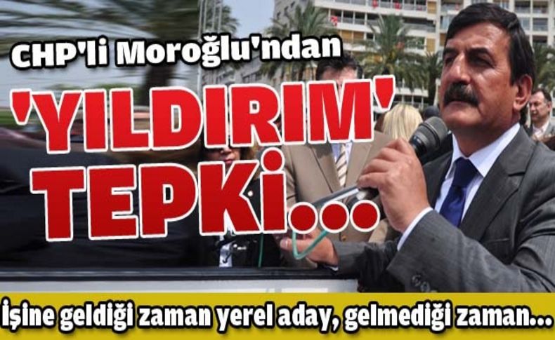 CHP’li Moroğlu’ndan AK Partili Yıldırım’a tepki
